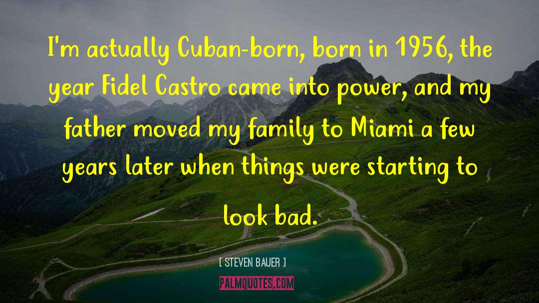 Steven Bauer Quotes: I'm actually Cuban-born, born in
