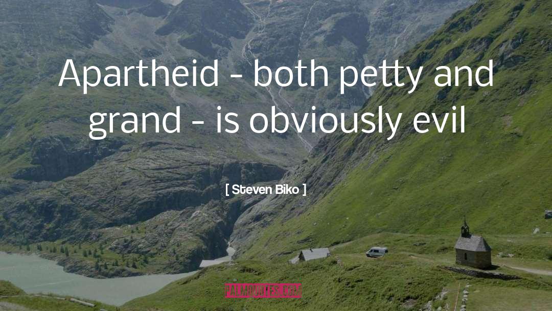 Steven Biko Quotes: Apartheid - both petty and