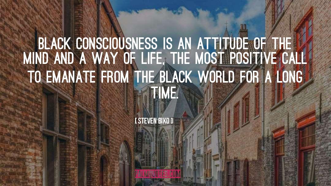 Steven Biko Quotes: Black Consciousness is an attitude