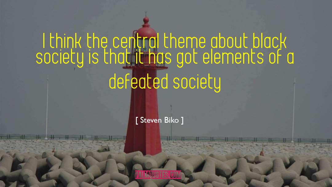 Steven Biko Quotes: I think the central theme
