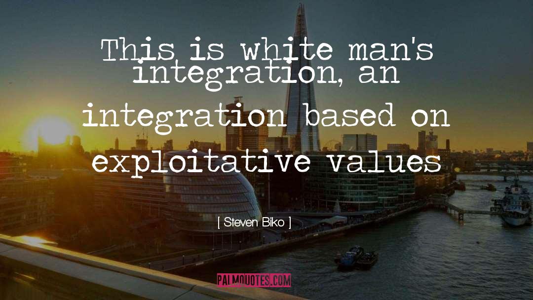 Steven Biko Quotes: This is white man's integration,