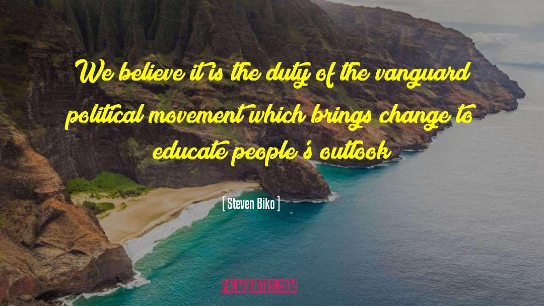 Steven Biko Quotes: We believe it is the