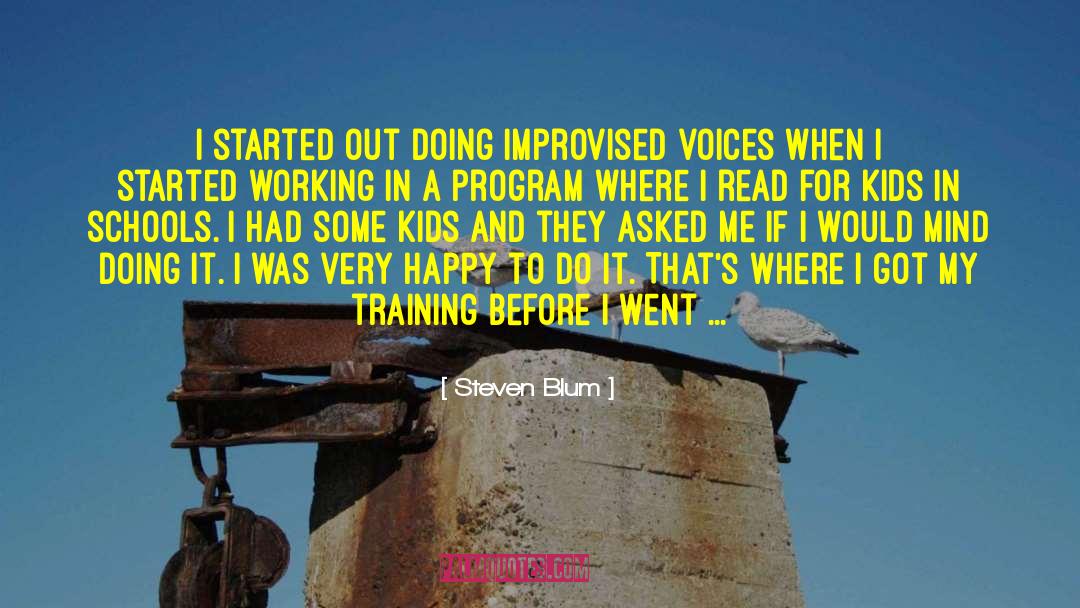 Steven Blum Quotes: I started out doing improvised