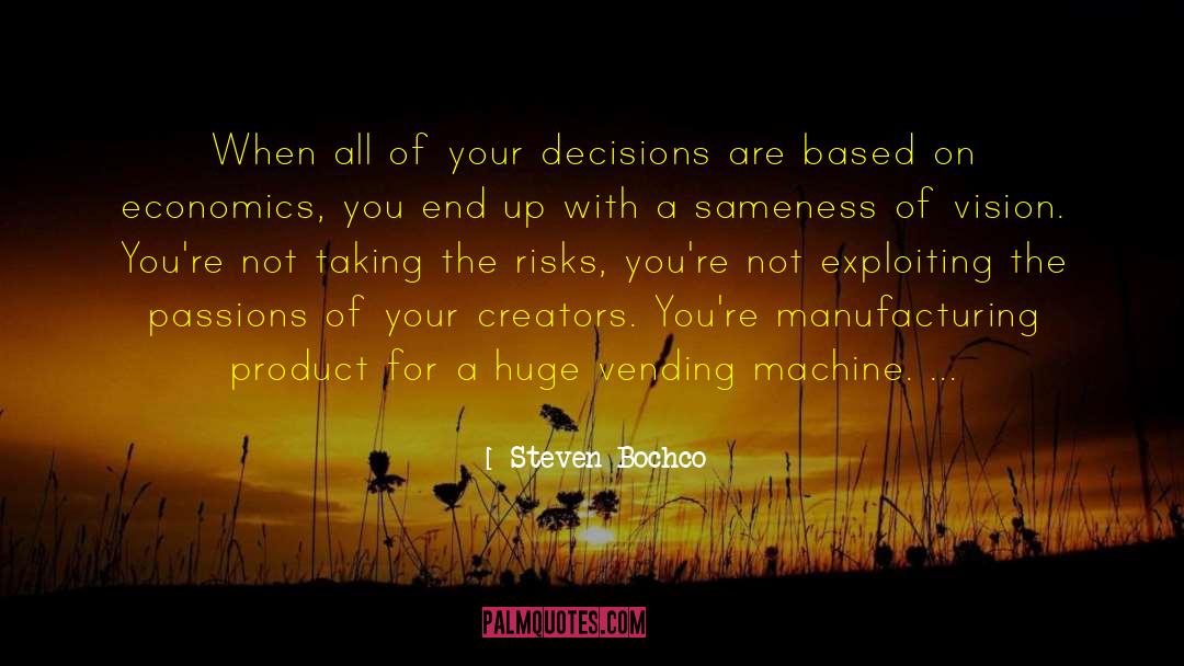 Steven Bochco Quotes: When all of your decisions