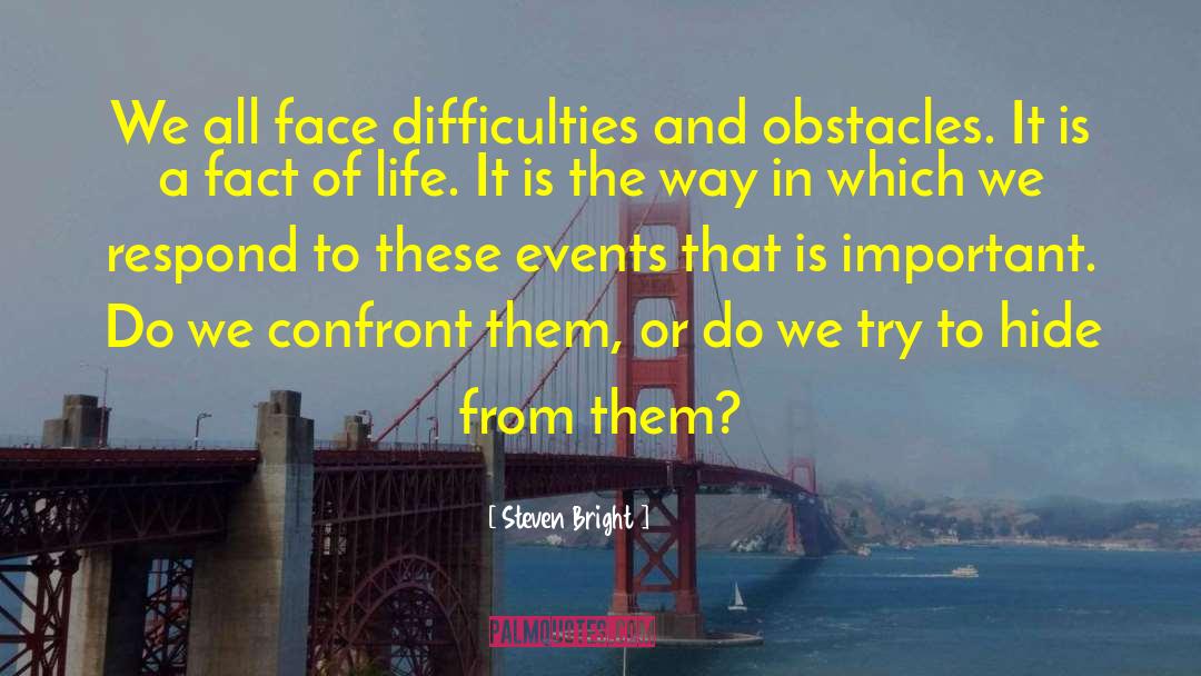 Steven Bright Quotes: We all face difficulties and