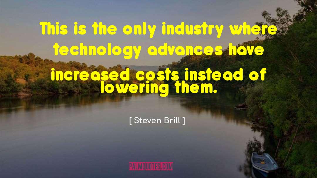 Steven Brill Quotes: This is the only industry