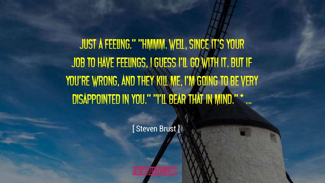 Steven Brust Quotes: Just a feeling.