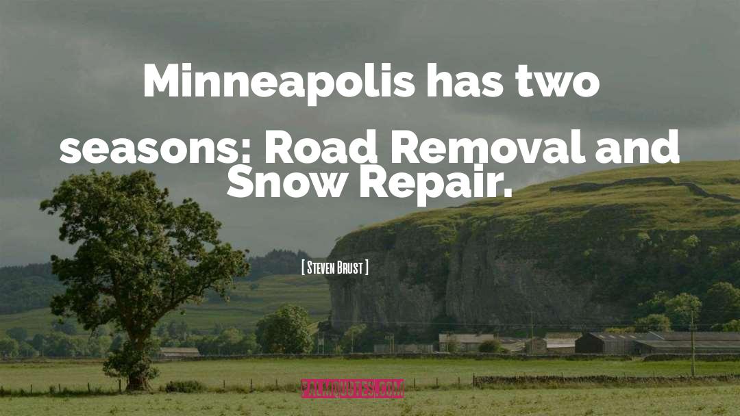 Steven Brust Quotes: Minneapolis has two seasons: Road