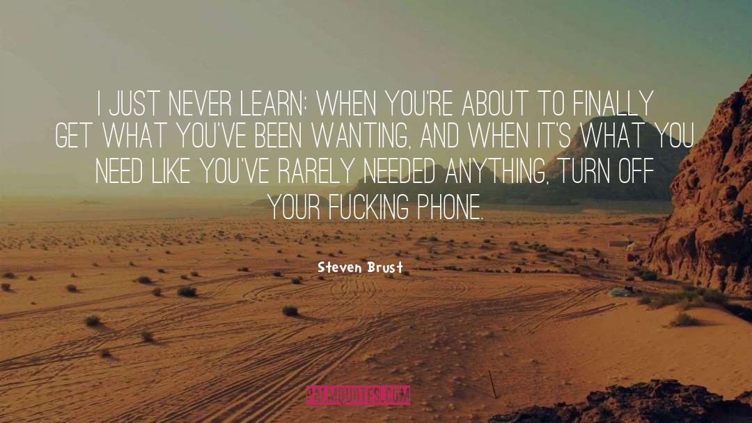 Steven Brust Quotes: I just never learn: When