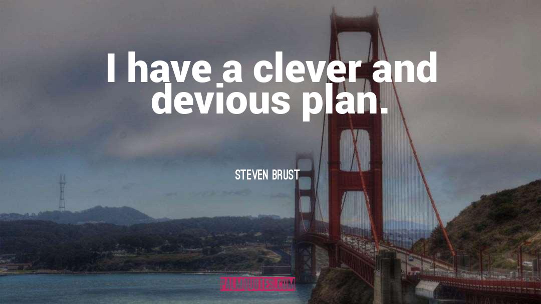 Steven Brust Quotes: I have a clever and