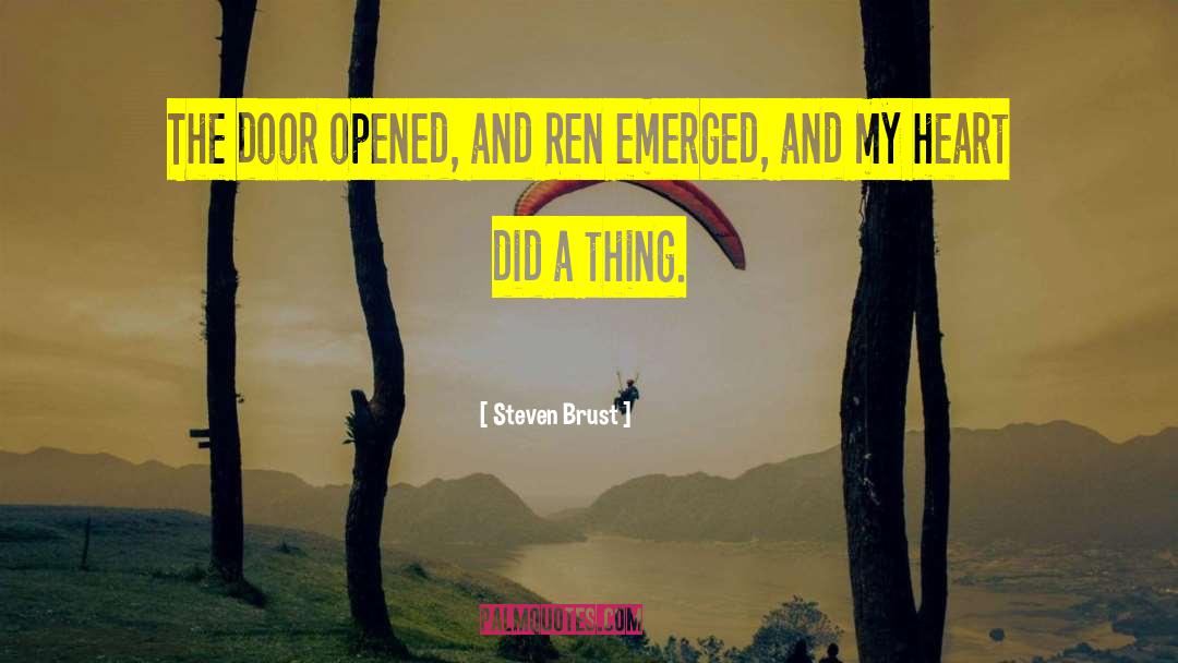 Steven Brust Quotes: The door opened, and Ren