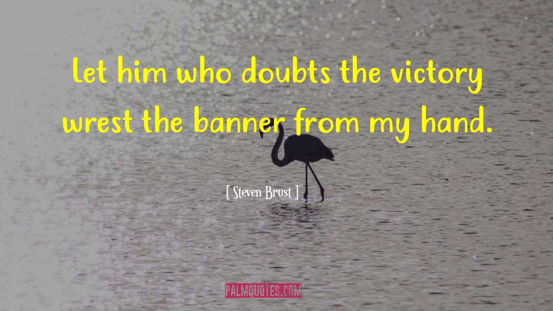 Steven Brust Quotes: Let him who doubts the