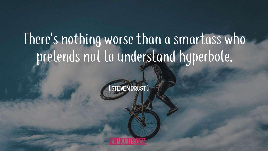 Steven Brust Quotes: There's nothing worse than a