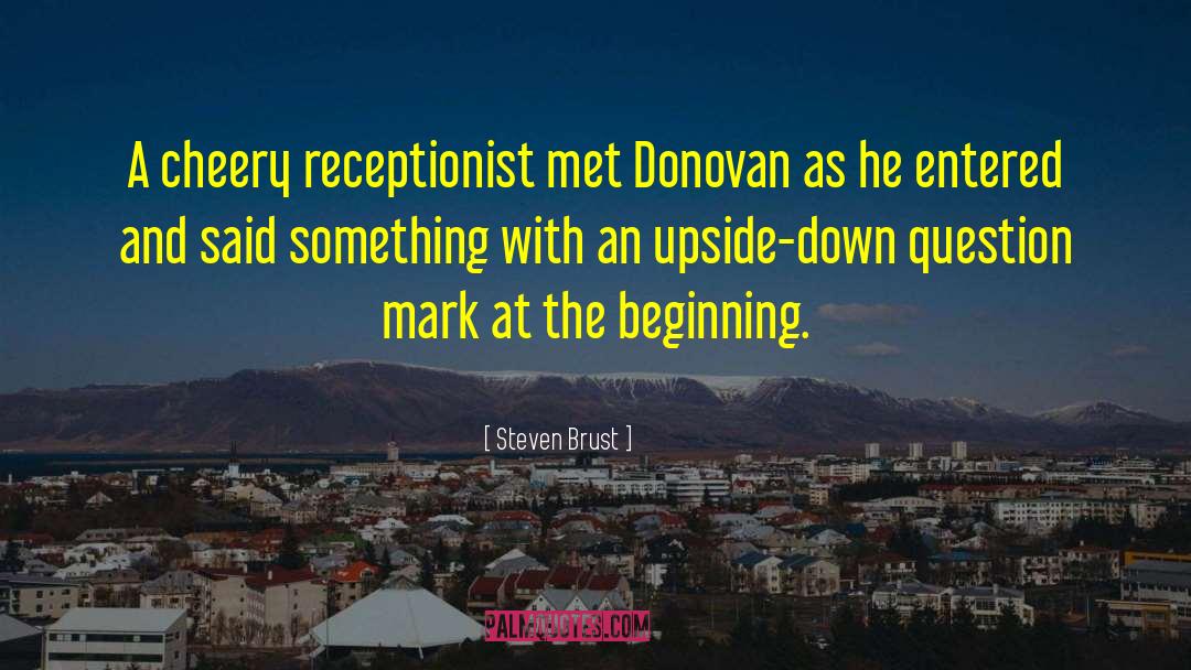 Steven Brust Quotes: A cheery receptionist met Donovan