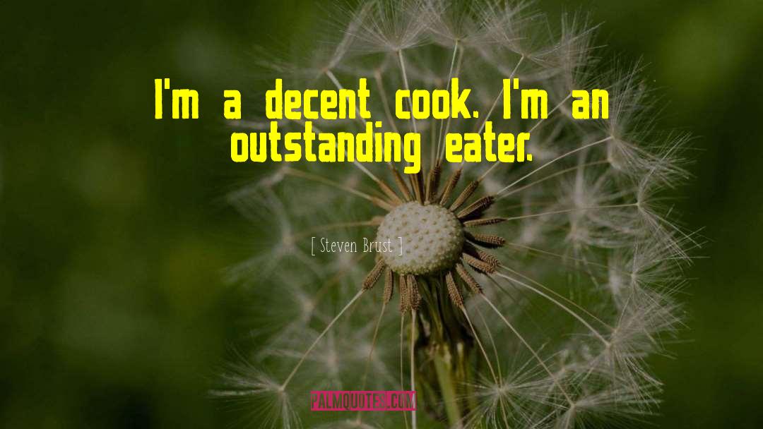 Steven Brust Quotes: I'm a decent cook. I'm