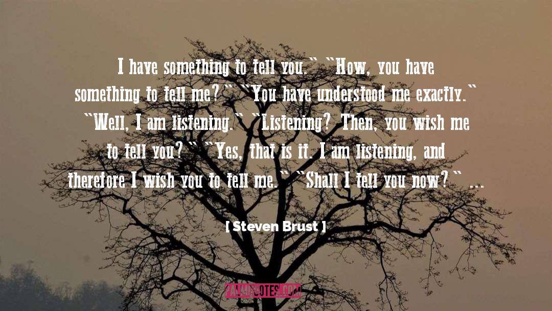 Steven Brust Quotes: I have something to tell