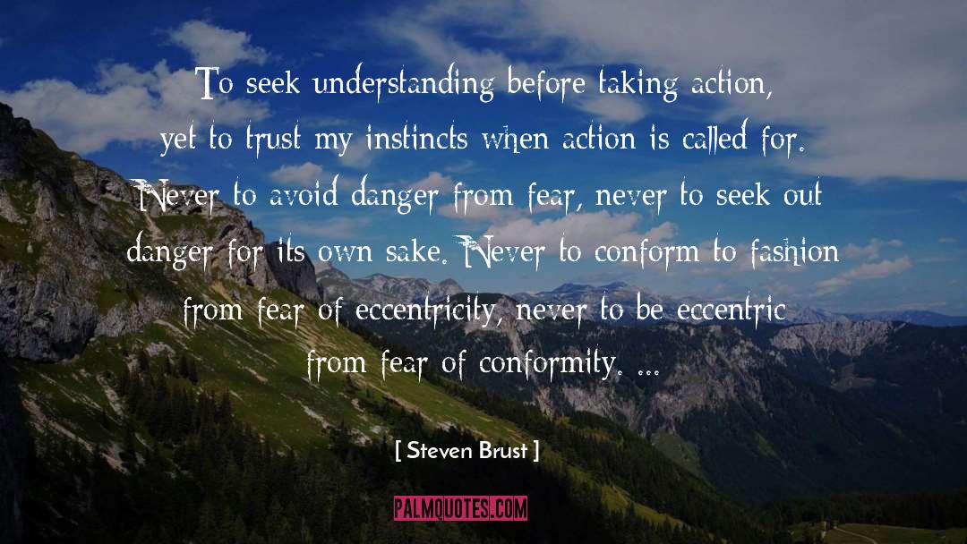 Steven Brust Quotes: To seek understanding before taking