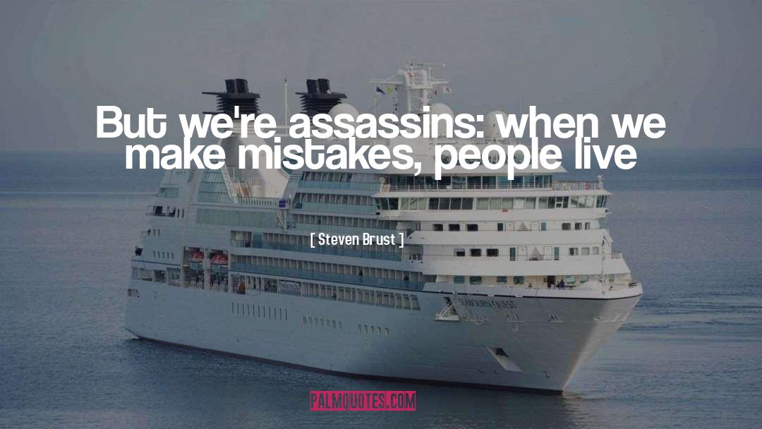 Steven Brust Quotes: But we're assassins: when we