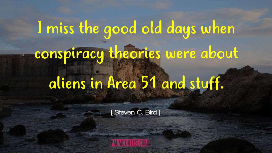 Steven C. Bird Quotes: I miss the good old