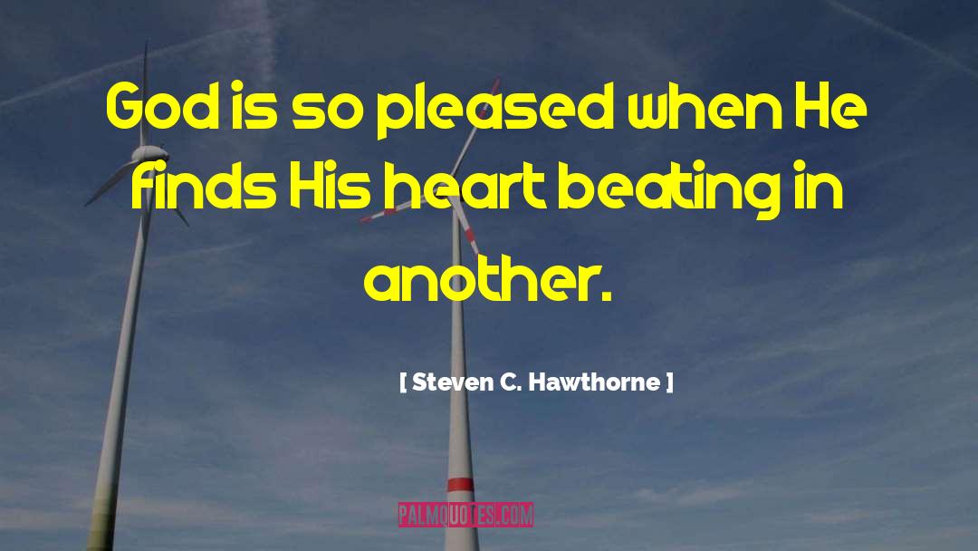 Steven C. Hawthorne Quotes: God is so pleased when