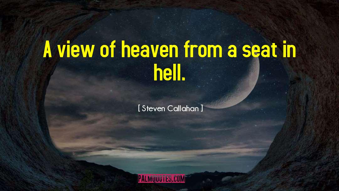 Steven Callahan Quotes: A view of heaven from