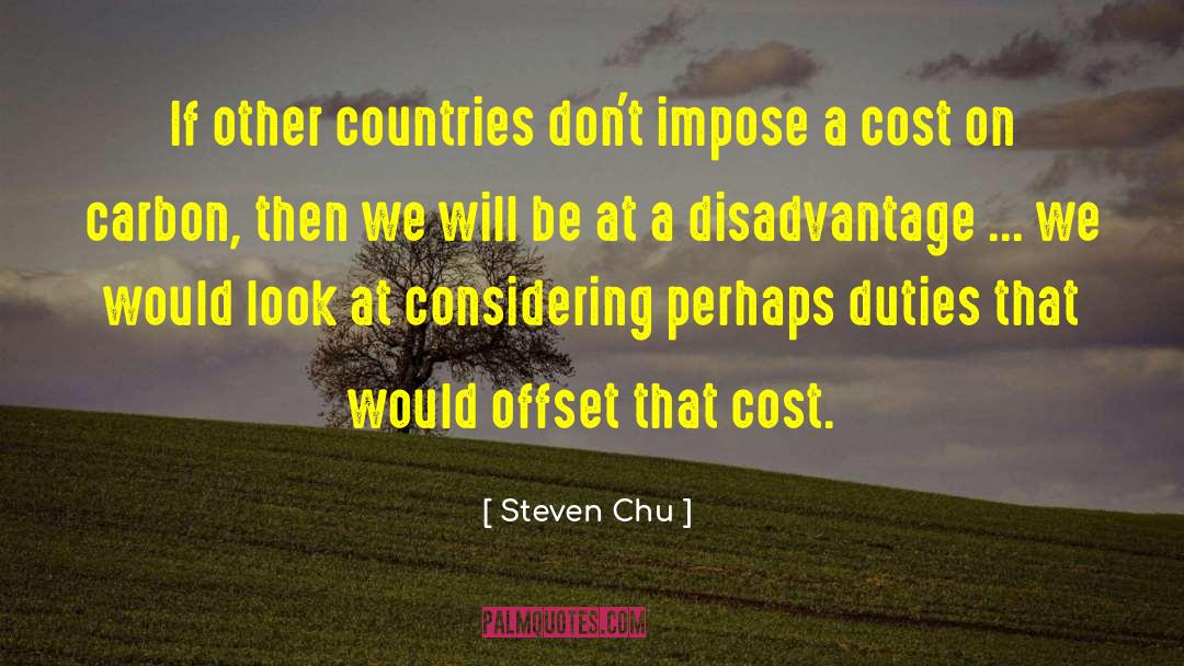 Steven Chu Quotes: If other countries don't impose