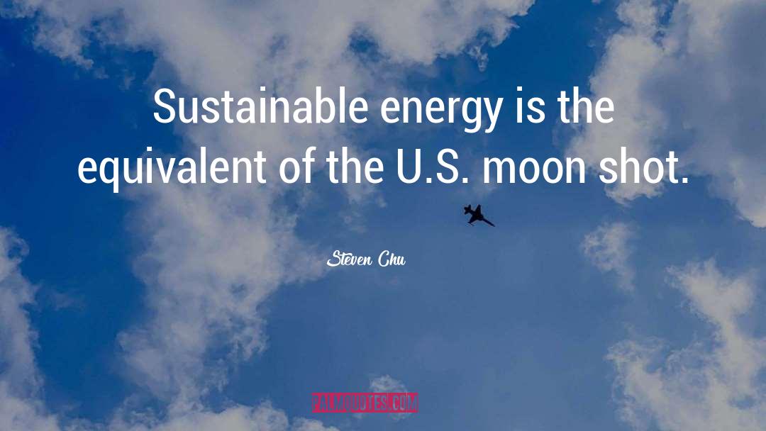 Steven Chu Quotes: Sustainable energy is the equivalent
