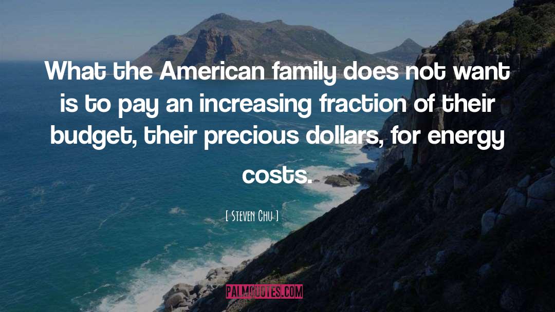 Steven Chu Quotes: What the American family does