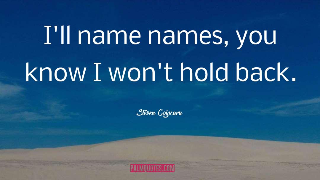 Steven Cojocaru Quotes: I'll name names, you know