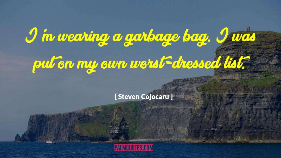 Steven Cojocaru Quotes: I'm wearing a garbage bag.