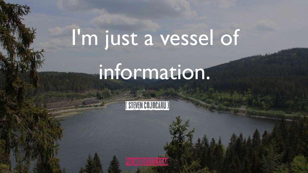 Steven Cojocaru Quotes: I'm just a vessel of