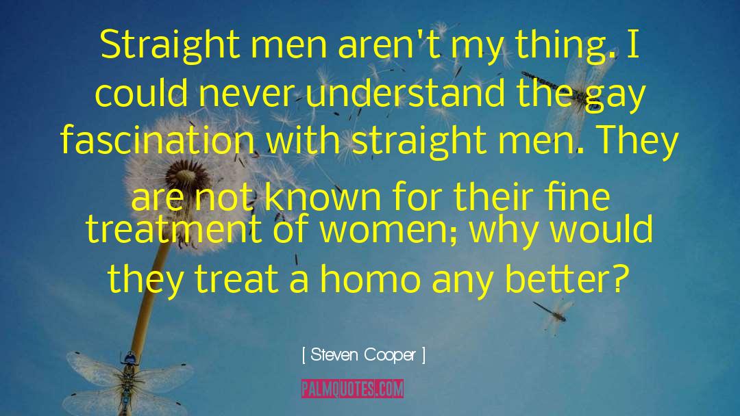 Steven Cooper Quotes: Straight men aren't my thing.