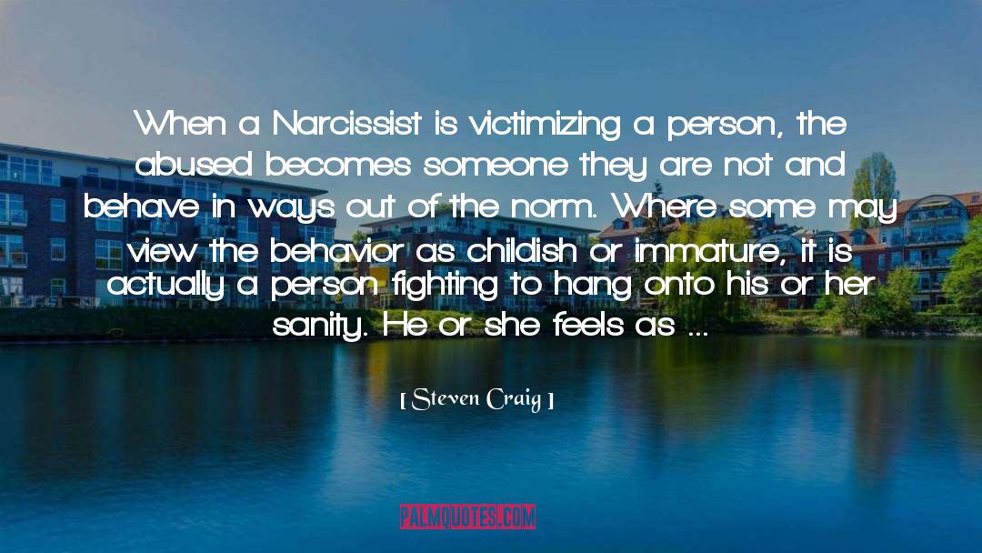 Steven Craig Quotes: When a Narcissist is victimizing