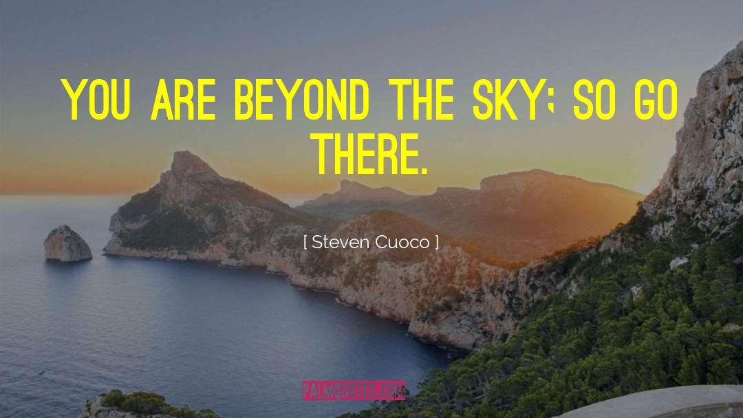 Steven Cuoco Quotes: You are beyond the sky;