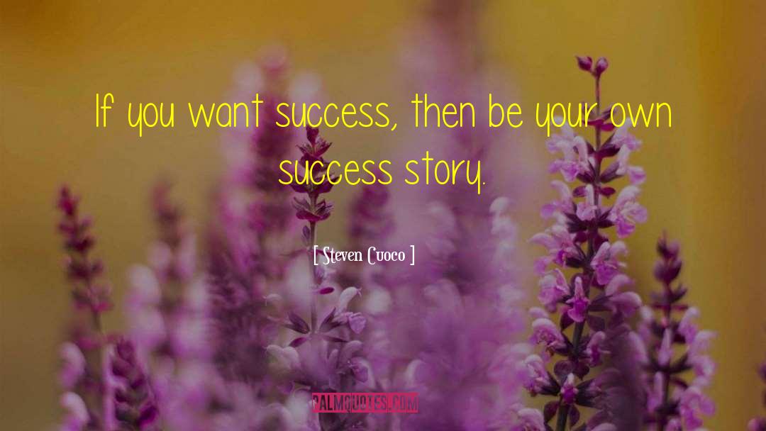 Steven Cuoco Quotes: If you want success, then