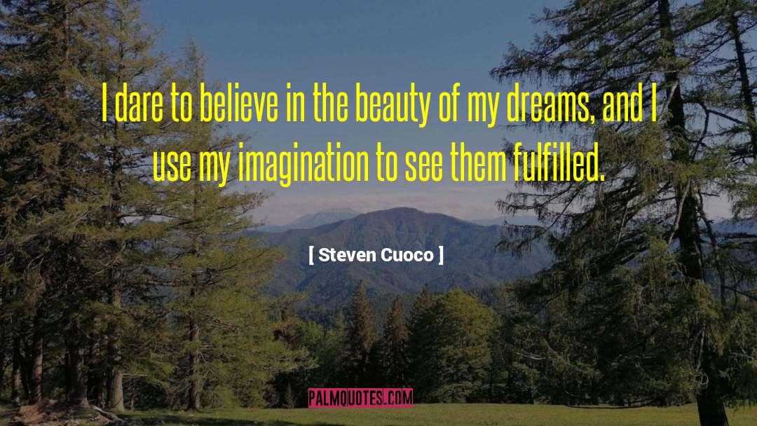 Steven Cuoco Quotes: I dare to believe in