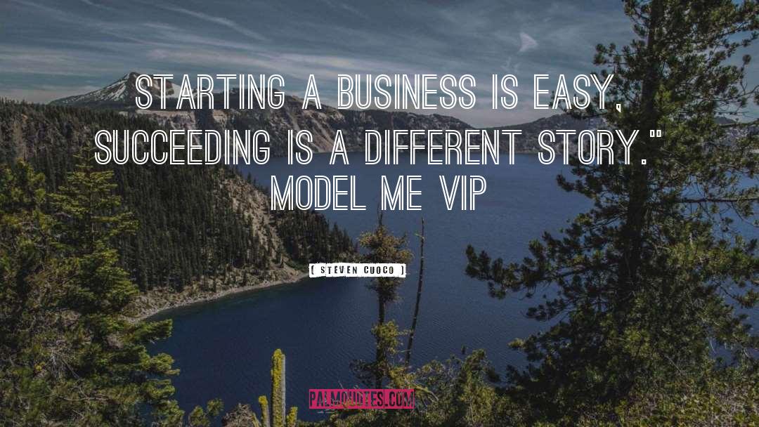 Steven Cuoco Quotes: Starting a business is easy,