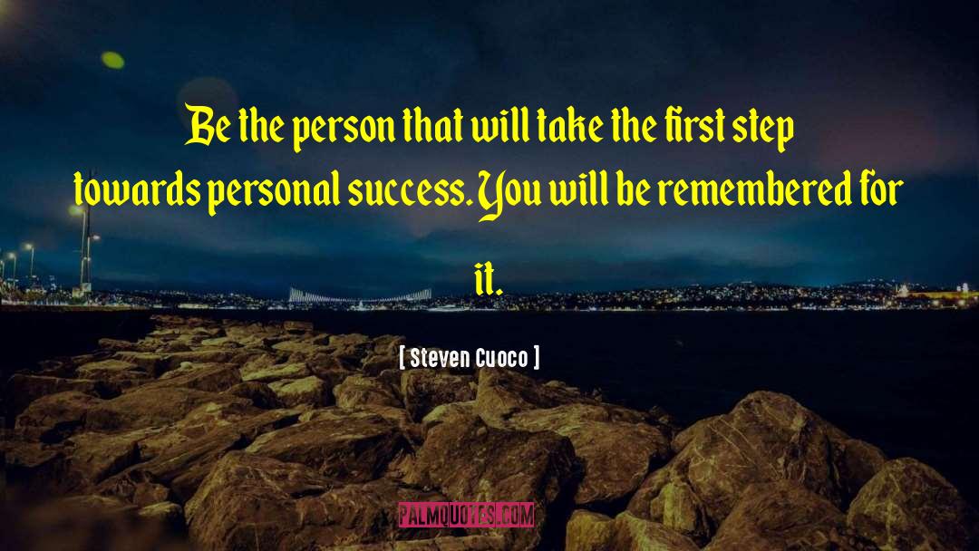 Steven Cuoco Quotes: Be the person that will