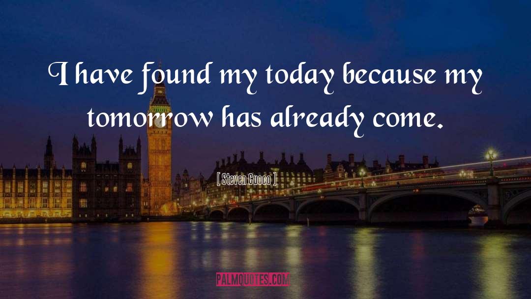 Steven Cuoco Quotes: I have found my today