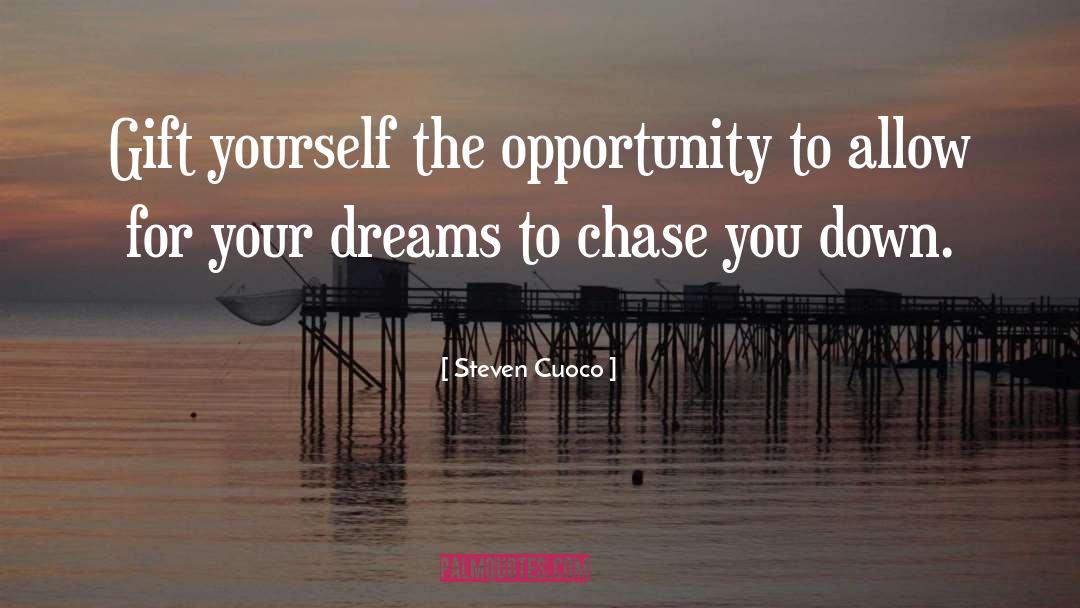 Steven Cuoco Quotes: Gift yourself the opportunity to