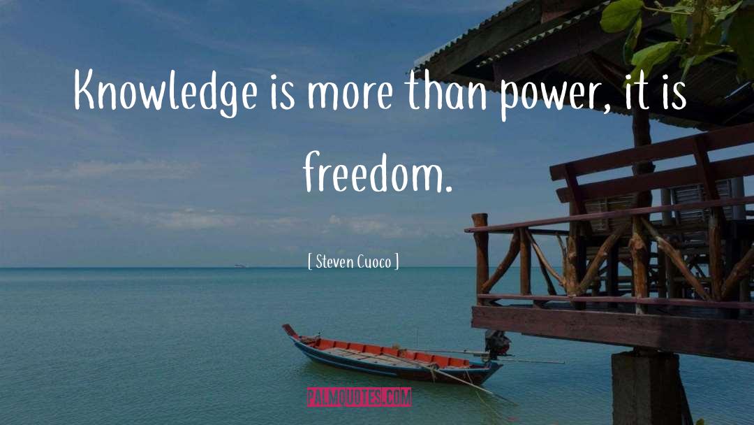 Steven Cuoco Quotes: Knowledge is more than power,