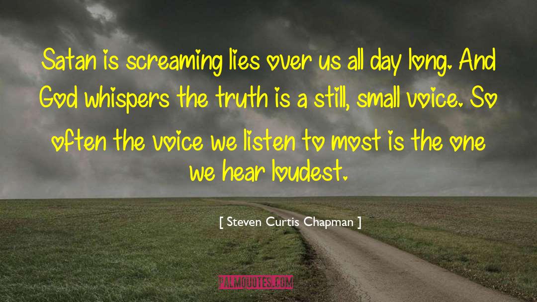 Steven Curtis Chapman Quotes: Satan is screaming lies over