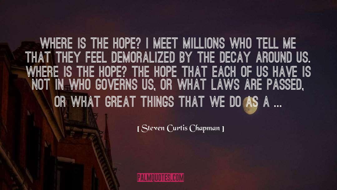Steven Curtis Chapman Quotes: Where is the hope? I