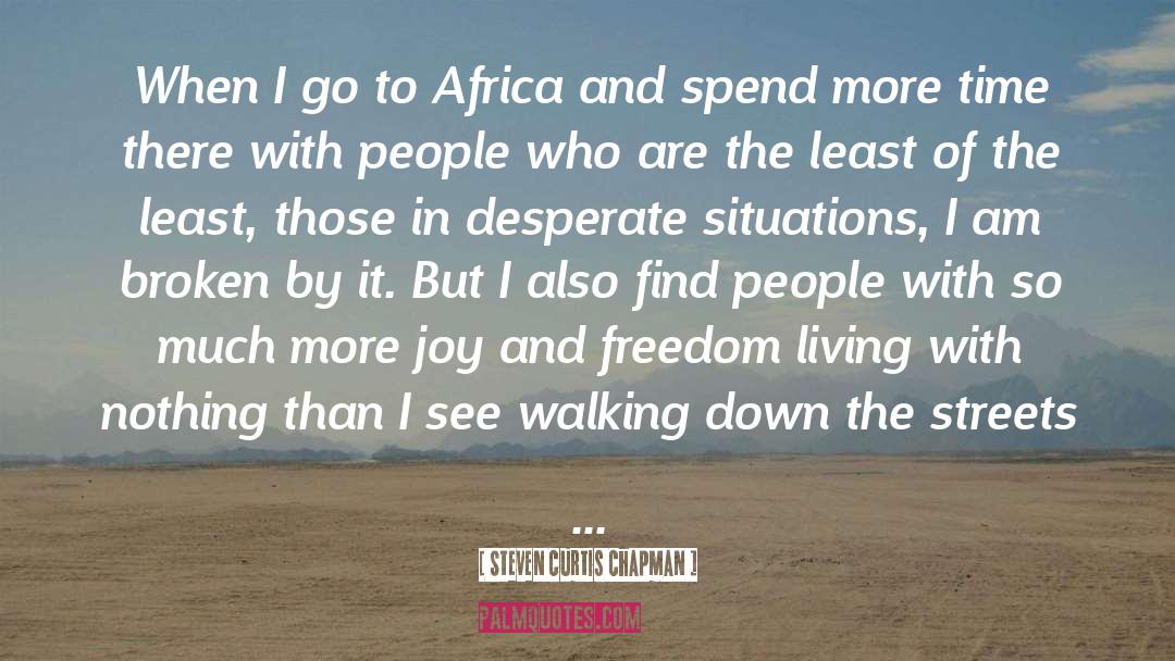Steven Curtis Chapman Quotes: When I go to Africa