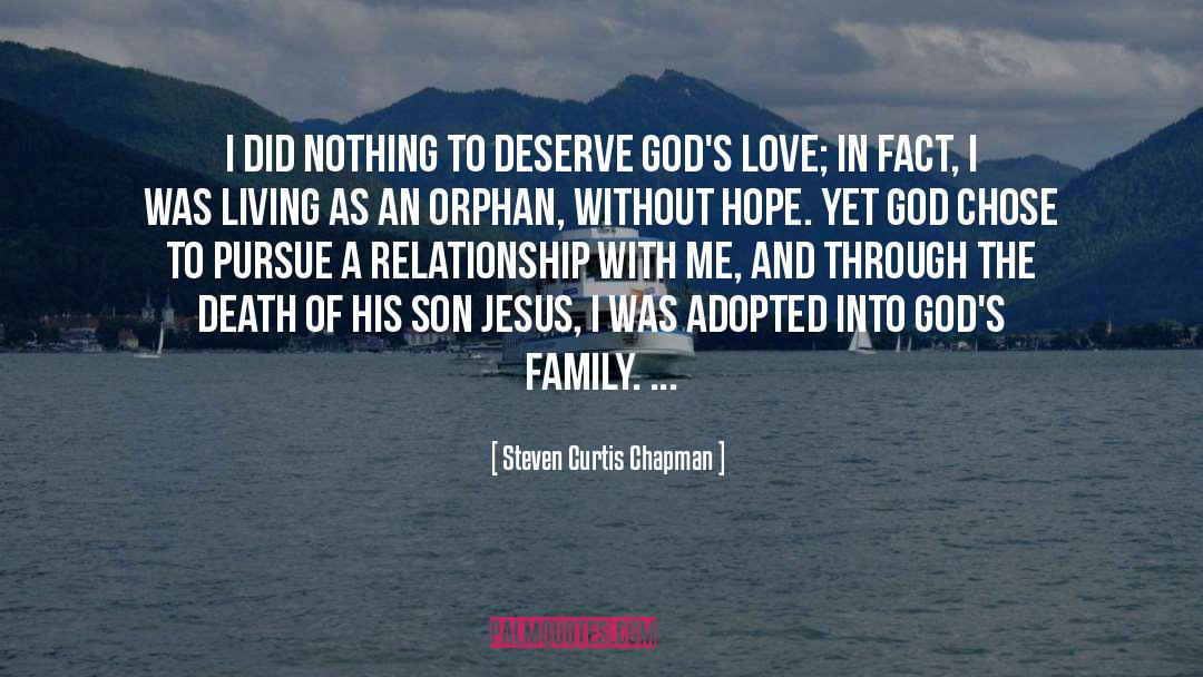 Steven Curtis Chapman Quotes: I did nothing to deserve