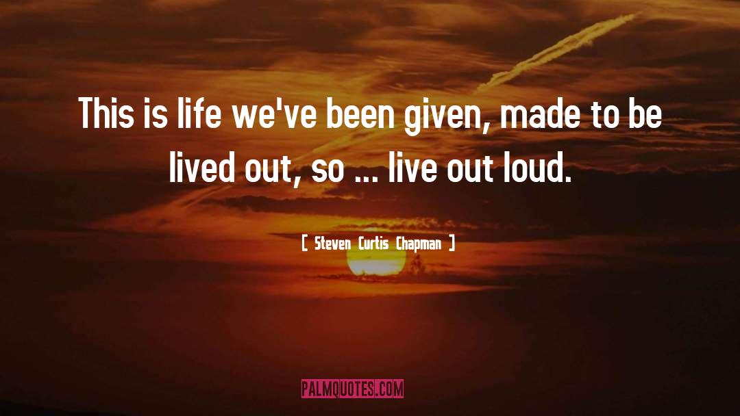 Steven Curtis Chapman Quotes: This is life we've been