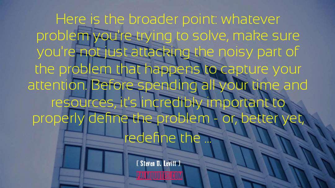 Steven D. Levitt Quotes: Here is the broader point: