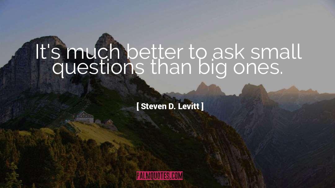 Steven D. Levitt Quotes: It's much better to ask