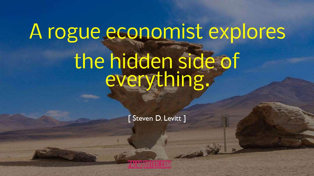 Steven D. Levitt Quotes: A rogue economist explores the