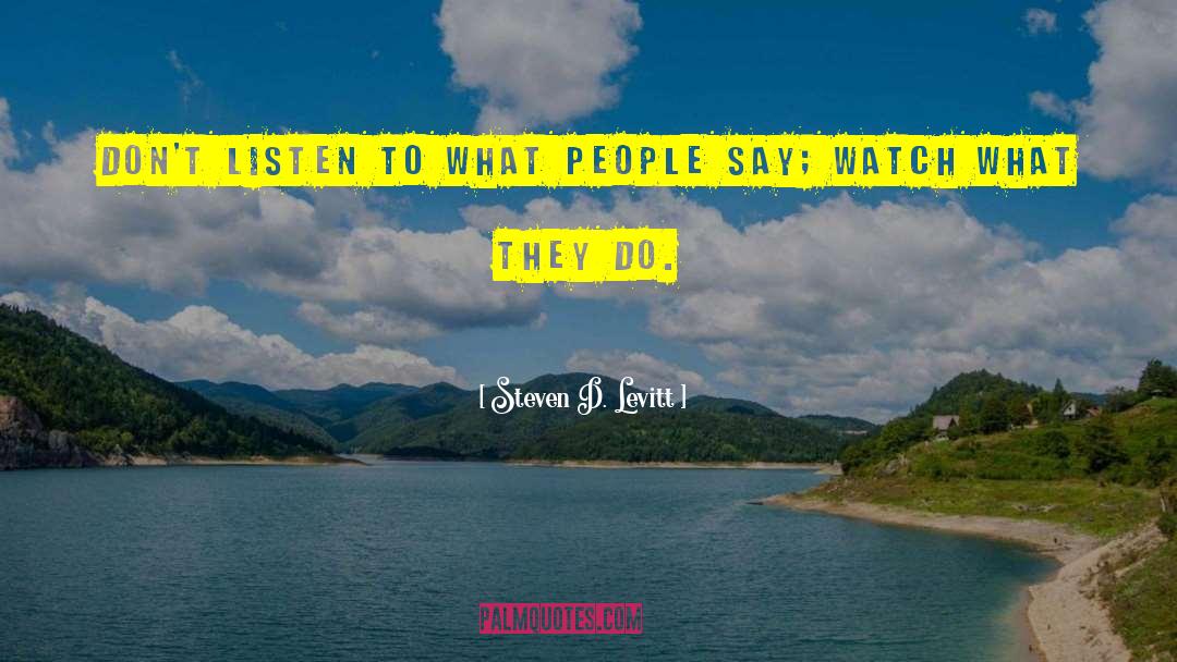 Steven D. Levitt Quotes: Don't listen to what people